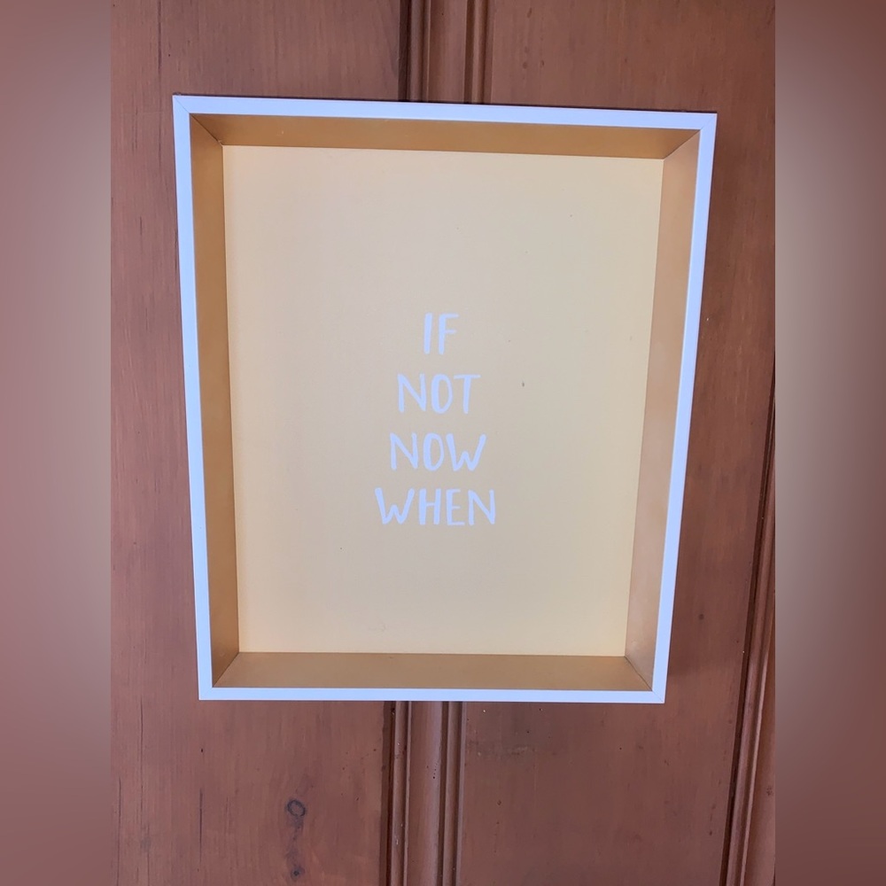 If not now when? LIFE Framed One-Piece Motivational Inspirational Wall Art Quote
